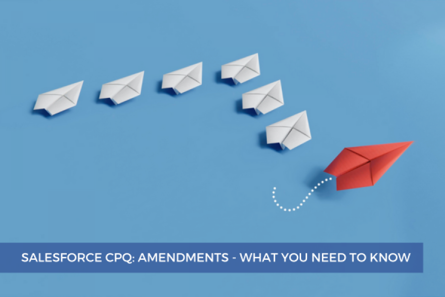 Salesforce CPQ: Amendments - What You Need To Know