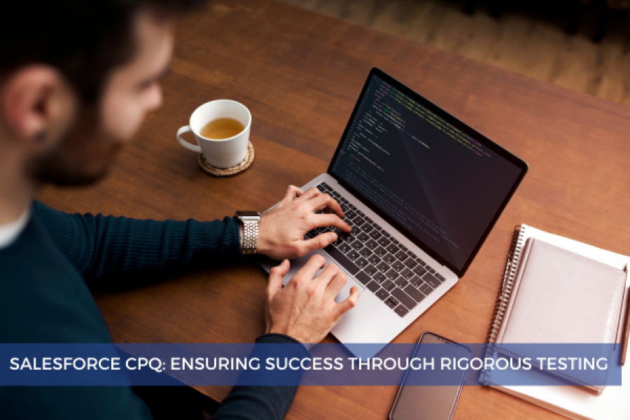 Salesforce Cpq Ensuring Success Through Rigorous Testing