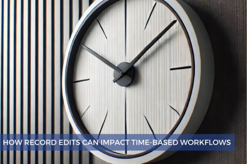 How Record Edits Can Impact Time-Based Workflows