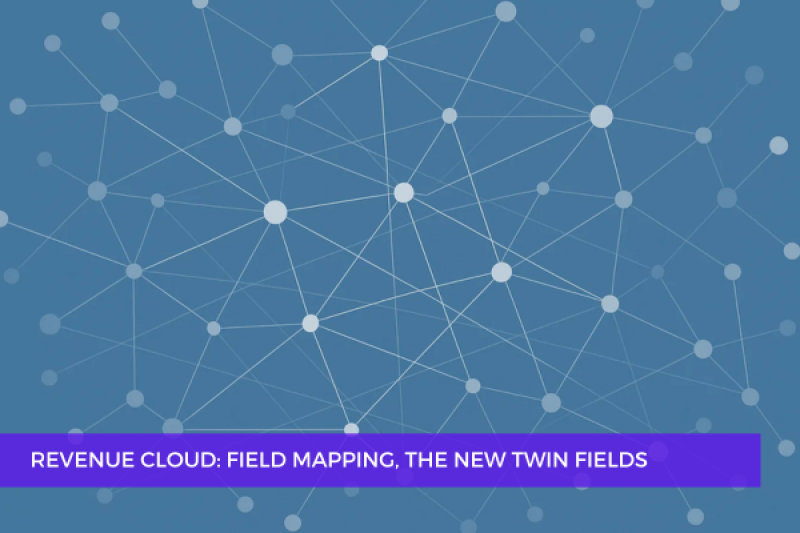Revenue Cloud: Field Mapping, the New Twin Fields